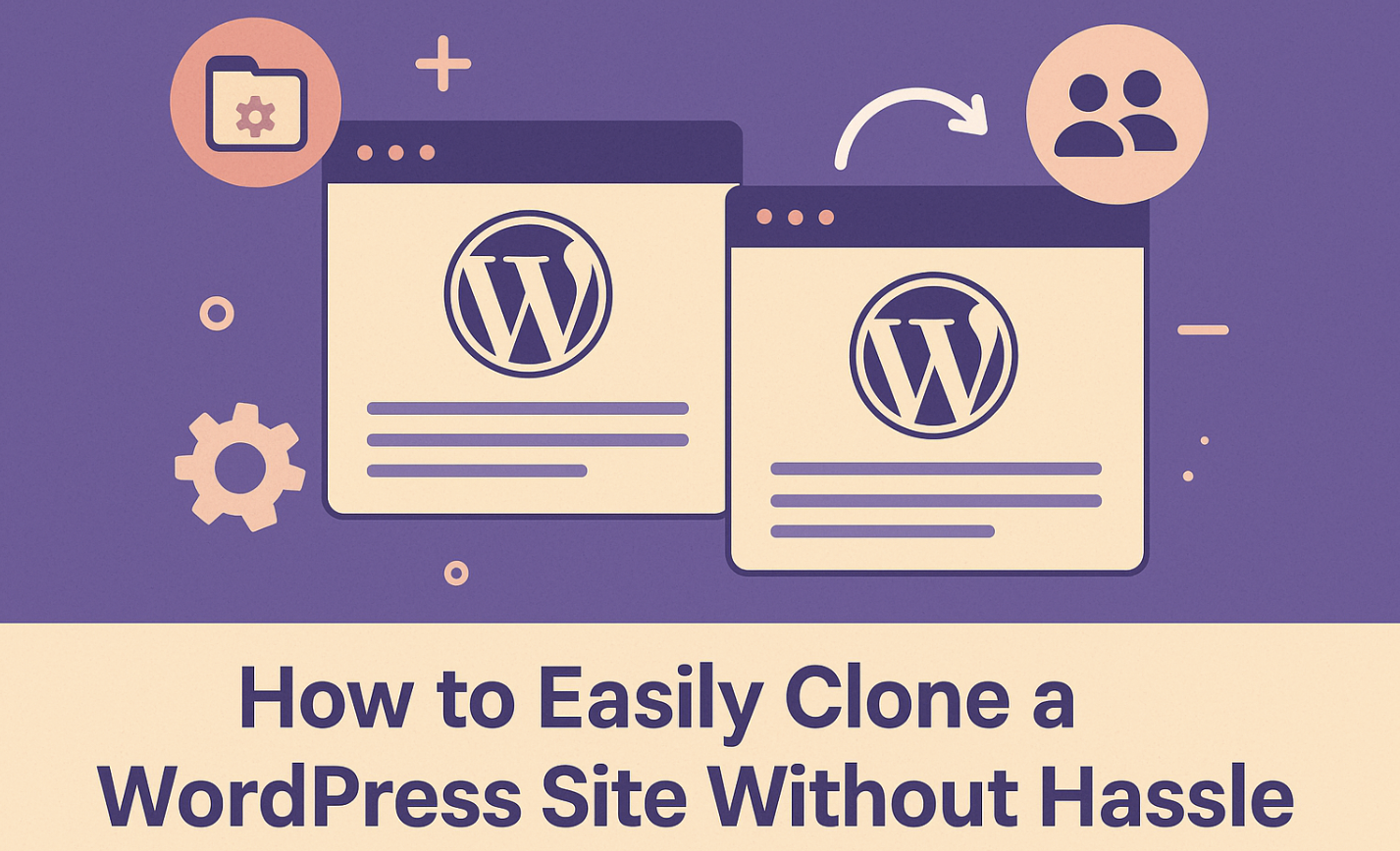 How to Easily Clone a WordPress Site Without Hassle